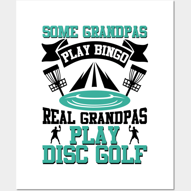 Some Grandpas Play Bingo Real Grandpas Play Disc Golf Wall Art by MrPink017